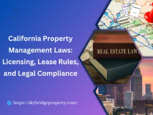 California-Property-Management Laws Licensing Lease-Rules and Legal Compliance
